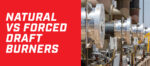 Blog banner with the title "Natural vs Forced Draft Burners" on the left in white over a red background. On the right are a series of natural draft flame arrestors on a industrial site.