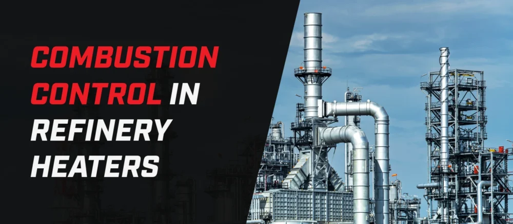 Banner showing refinery heater infrastructure with tall metal stacks and piping under a blue sky, alongside bold text reading “Combustion Control in Refinery Heaters.”
