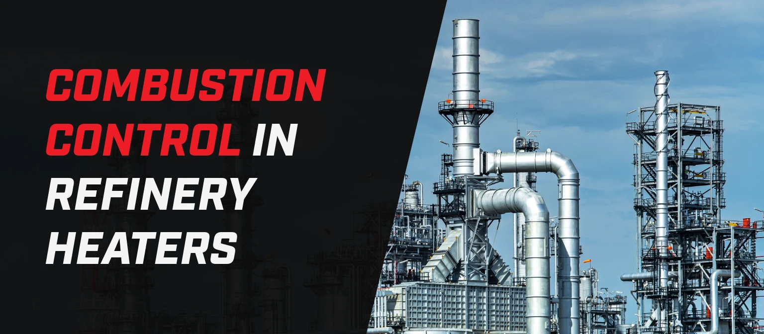 Banner showing refinery heater infrastructure with tall metal stacks and piping under a blue sky, alongside bold text reading “Combustion Control in Refinery Heaters.”