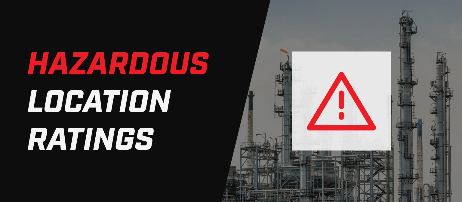 Banner with the text “Hazardous Location Ratings” beside an industrial refinery scene overlaid with a red warning symbol.